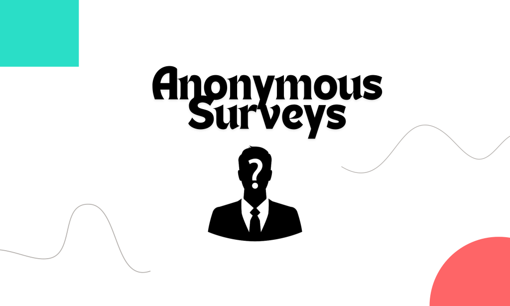 Create Anonymous Google Survey.