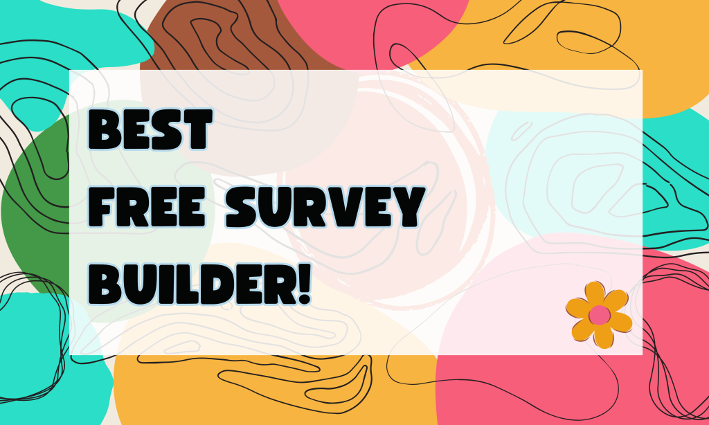 What is the Best Free Survey Builder?.